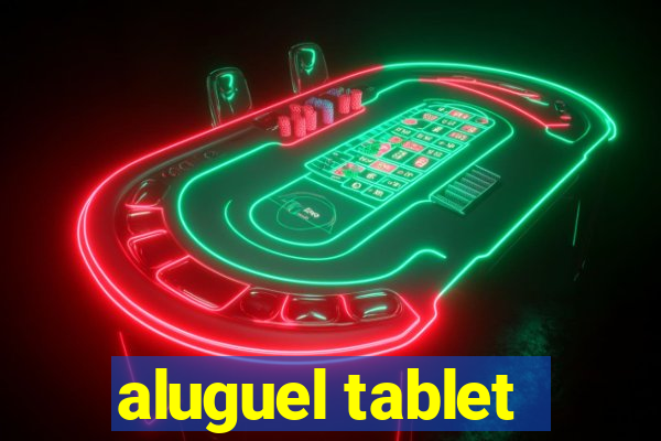 aluguel tablet